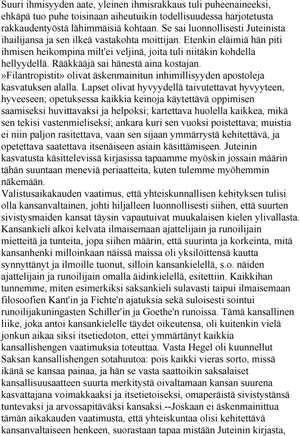 Rääkkääjä sai hänestä aina kostajan.»filantropistit» olivat äskenmainitun inhimillisyyden apostoleja kasvatuksen alalla.