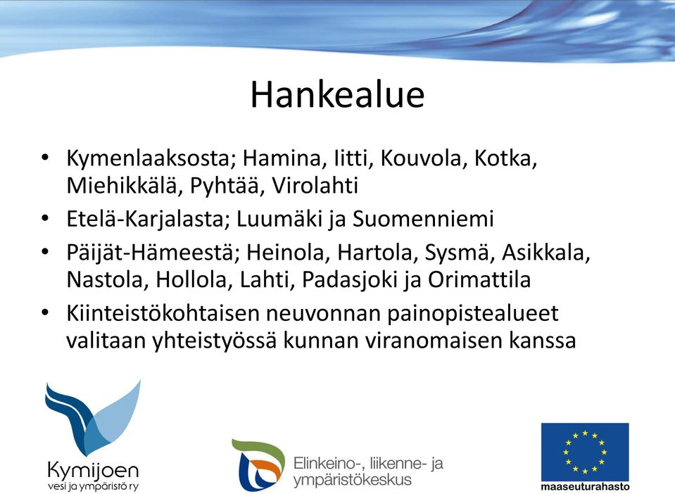 Hartola, Sysmä, Asikkala, Nastola, Hollola, Lahti, Padasjoki ja Orimattila