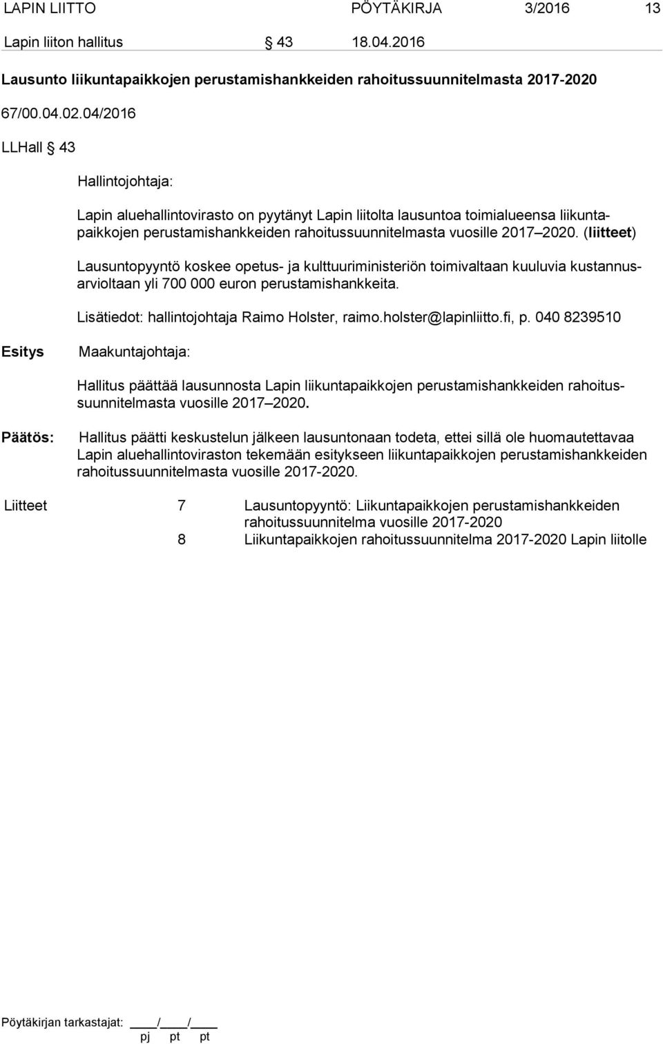 04/2016 LLHall 43 Hallintojohtaja: Lapin aluehallintovirasto on pyytänyt Lapin liitolta lausuntoa toimialueensa liikuntapaikkojen perustamishankkeiden rahoitussuunnitelmasta vuosille 2017 2020.