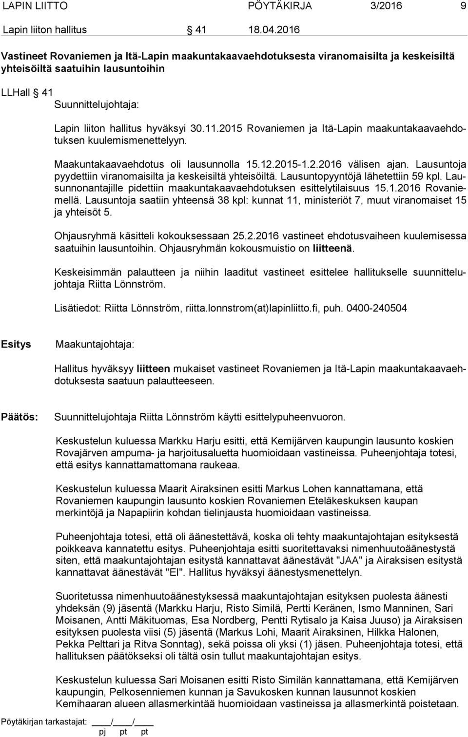 2015 Rovaniemen ja Itä-Lapin maa kun ta kaa va eh dotuk sen kuulemismenettelyyn. Maakuntakaavaehdotus oli lausunnolla 15.12.2015-1.2.2016 välisen ajan.
