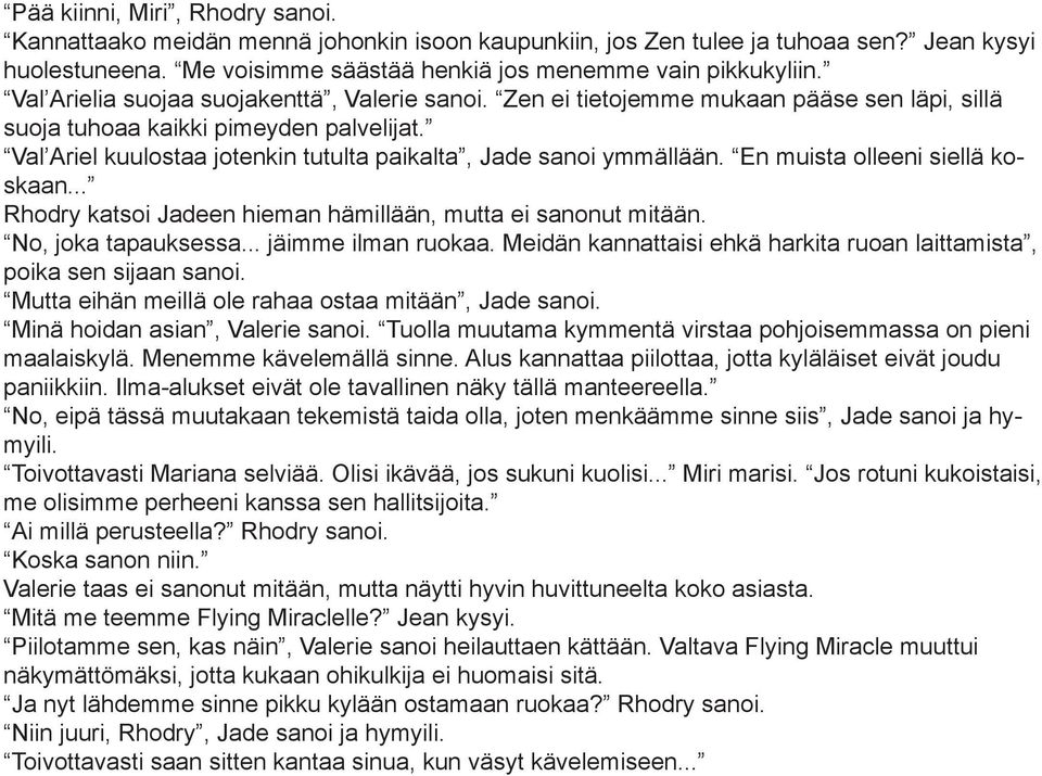 Val Ariel kuulostaa jotenkin tutulta paikalta, Jade sanoi ymmällään. En muista olleeni siellä koskaan... Rhodry katsoi Jadeen hieman hämillään, mutta ei sanonut mitään. No, joka tapauksessa.