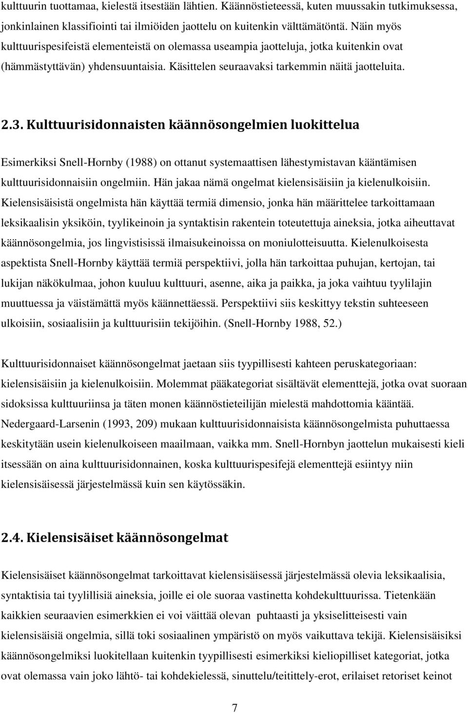 Kulttuurisidonnaisten käännösongelmien luokittelua Esimerkiksi Snell-Hornby (1988) on ottanut systemaattisen lähestymistavan kääntämisen kulttuurisidonnaisiin ongelmiin.