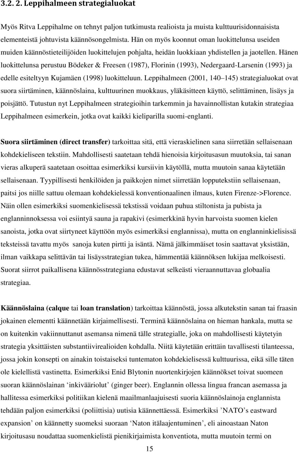 Hänen luokittelunsa perustuu Bödeker & Freesen (1987), Florinin (1993), Nedergaard-Larsenin (1993) ja edelle esiteltyyn Kujamäen (1998) luokitteluun.