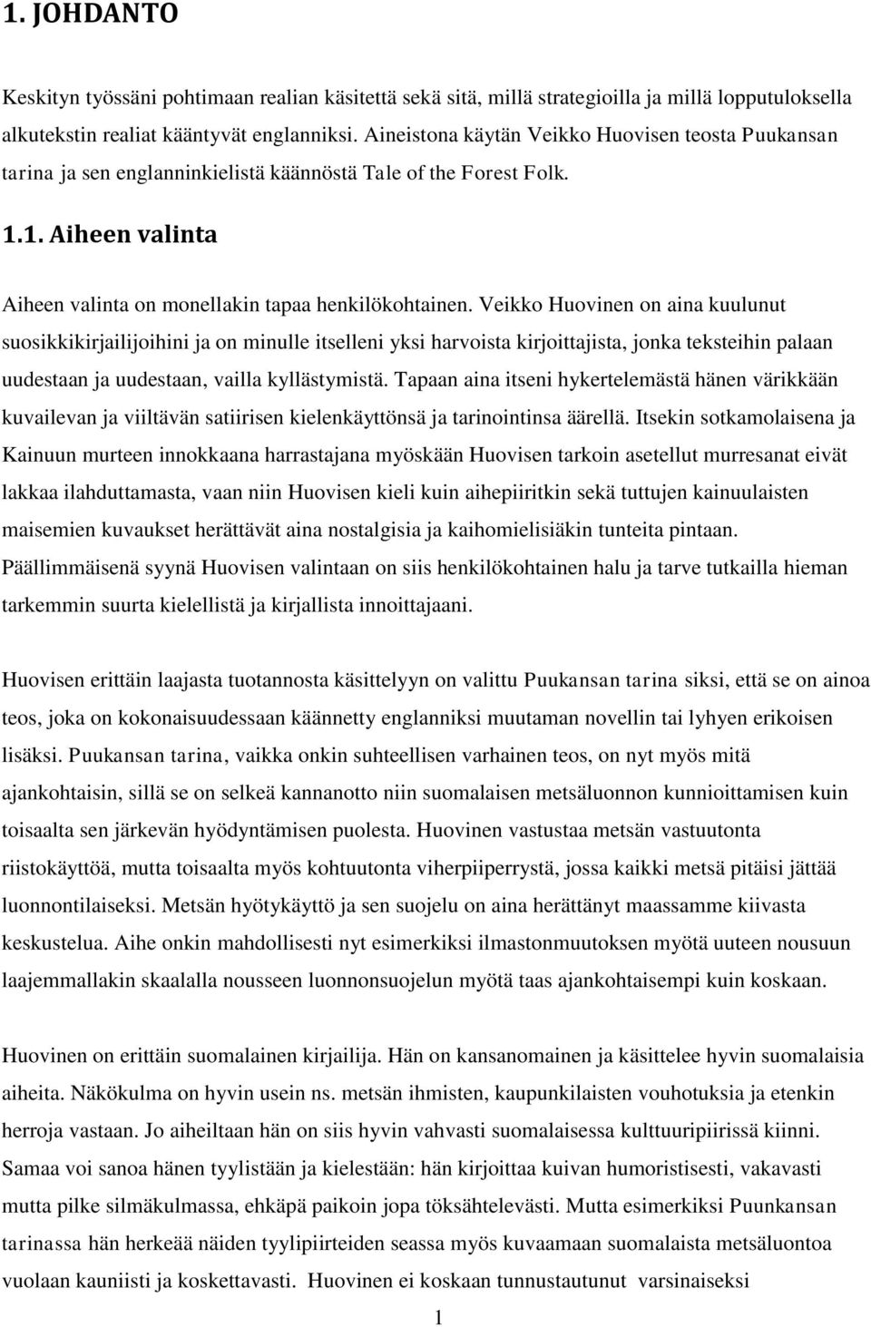 Veikko Huovinen on aina kuulunut suosikkikirjailijoihini ja on minulle itselleni yksi harvoista kirjoittajista, jonka teksteihin palaan uudestaan ja uudestaan, vailla kyllästymistä.