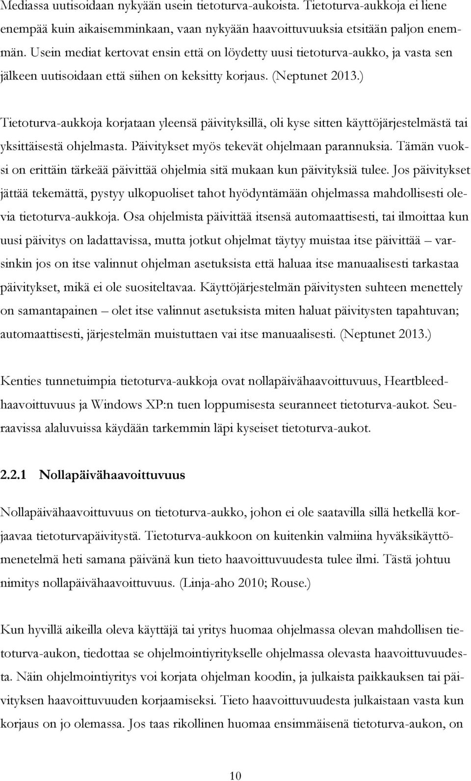 ) Tietoturva-aukkoja korjataan yleensä päivityksillä, oli kyse sitten käyttöjärjestelmästä tai yksittäisestä ohjelmasta. Päivitykset myös tekevät ohjelmaan parannuksia.