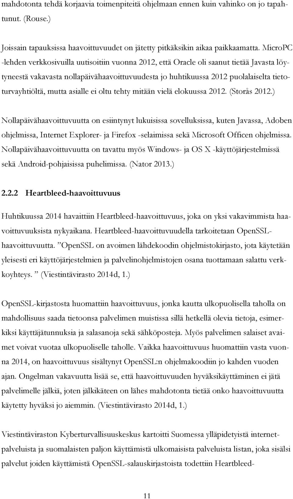 mutta asialle ei oltu tehty mitään vielä elokuussa 2012. (Storås 2012.