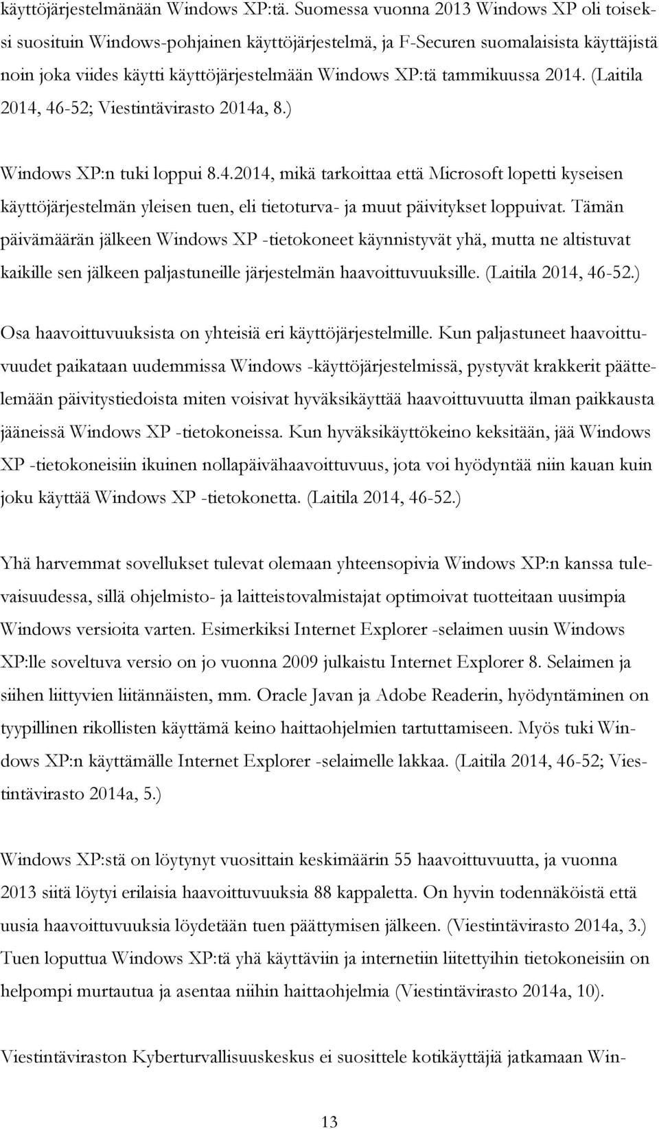 tammikuussa 2014. (Laitila 2014, 46-52; Viestintävirasto 2014a, 8.) Windows XP:n tuki loppui 8.4.2014, mikä tarkoittaa että Microsoft lopetti kyseisen käyttöjärjestelmän yleisen tuen, eli tietoturva- ja muut päivitykset loppuivat.