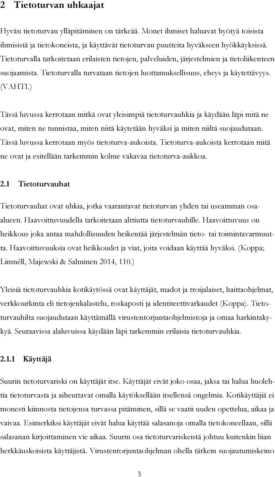 ) Tässä luvussa kerrotaan mitkä ovat yleisimpiä tietoturvauhkia ja käydään läpi mitä ne ovat, miten ne tunnistaa, miten niitä käytetään hyväksi ja miten niiltä suojaudutaan.