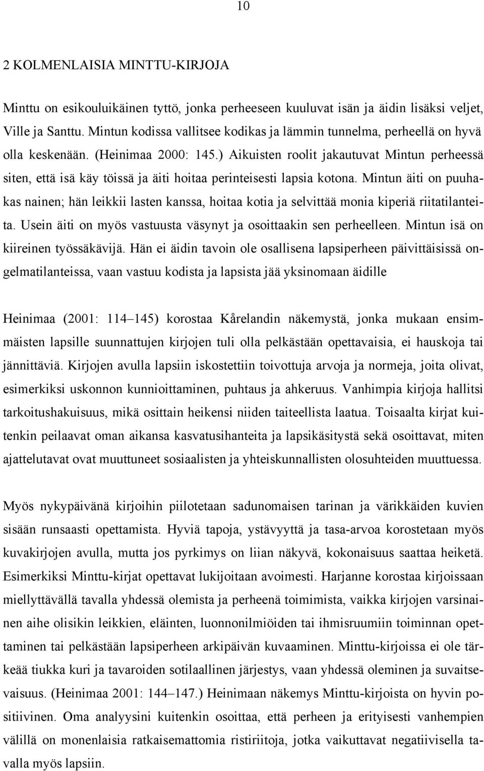 ) Aikuisten roolit jakautuvat Mintun perheessä siten, että isä käy töissä ja äiti hoitaa perinteisesti lapsia kotona.