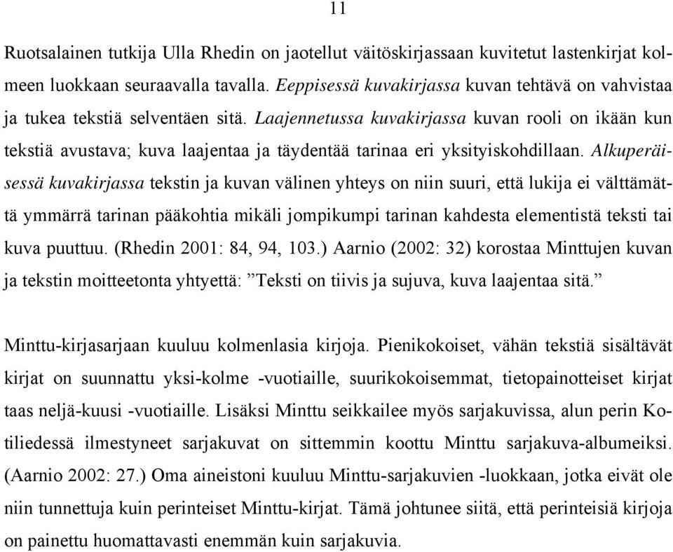 Laajennetussa kuvakirjassa kuvan rooli on ikään kun tekstiä avustava; kuva laajentaa ja täydentää tarinaa eri yksityiskohdillaan.