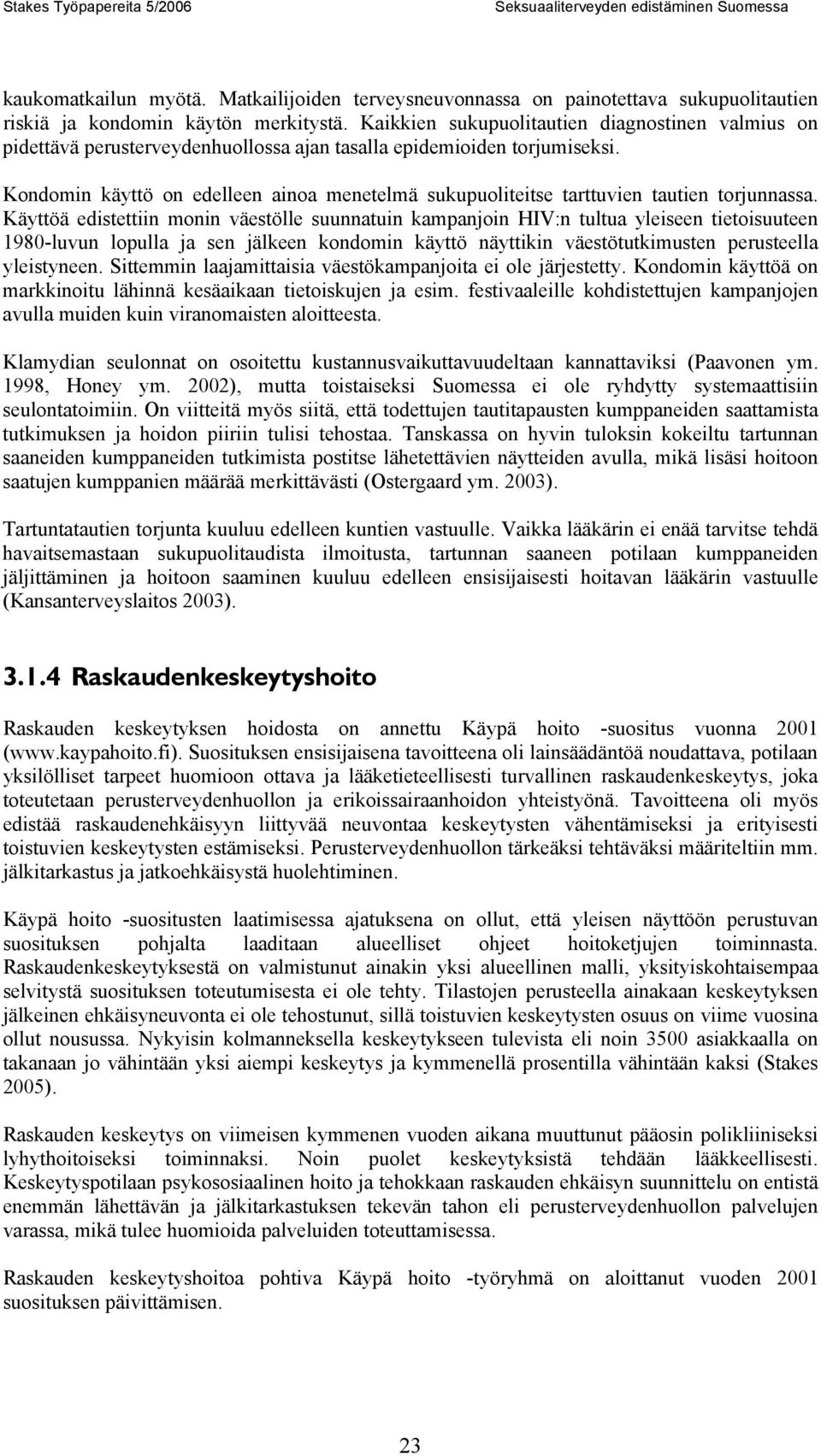 Kondomin käyttö on edelleen ainoa menetelmä sukupuoliteitse tarttuvien tautien torjunnassa.