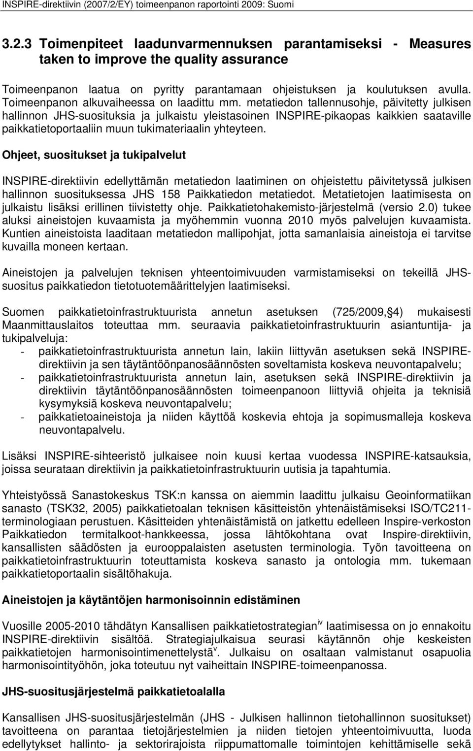 metatiedon tallennusohje, päivitetty julkisen hallinnon JHS-suosituksia ja julkaistu yleistasoinen INSPIRE-pikaopas kaikkien saataville paikkatietoportaaliin muun tukimateriaalin yhteyteen.