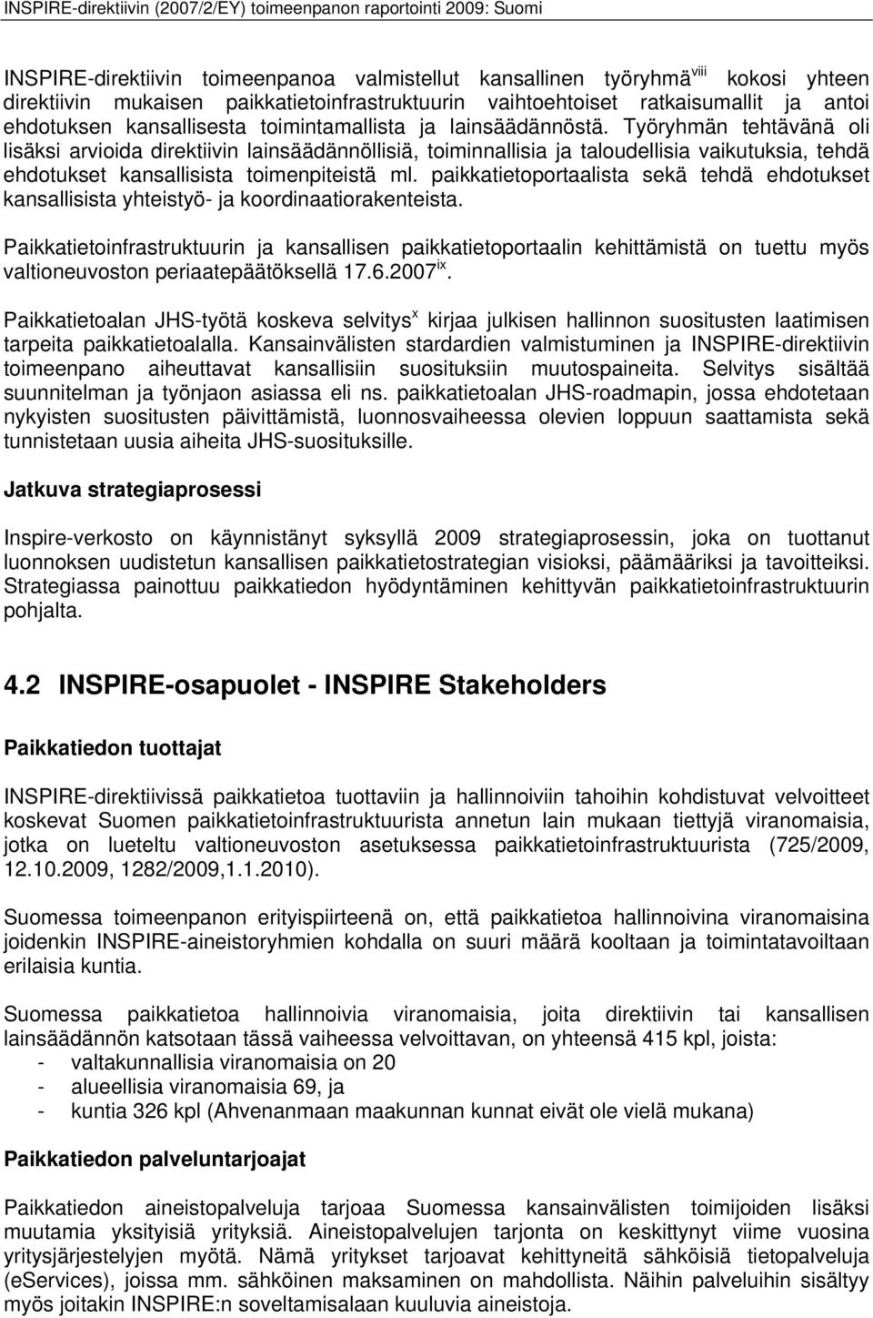 Työryhmän tehtävänä oli lisäksi arvioida direktiivin lainsäädännöllisiä, toiminnallisia ja taloudellisia vaikutuksia, tehdä ehdotukset kansallisista toimenpiteistä ml.