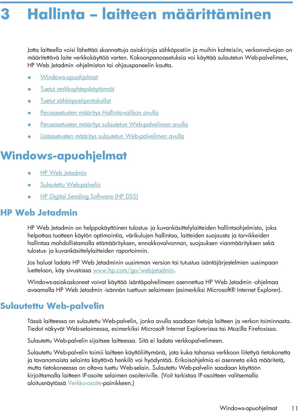 Windows-apuohjelmat Tuetut verkkoyhteyskäytännöt Tuetut sähköpostiprotokollat Perusasetusten määritys Hallinta-valikon avulla Perusasetusten määritys sulautetun Web-palvelimen avulla Lisäasetusten