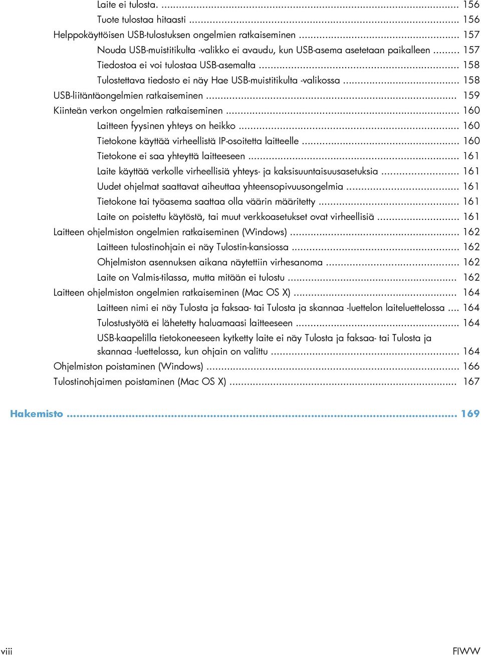 .. 159 Kiinteän verkon ongelmien ratkaiseminen... 160 Laitteen fyysinen yhteys on heikko... 160 Tietokone käyttää virheellistä IP-osoitetta laitteelle... 160 Tietokone ei saa yhteyttä laitteeseen.