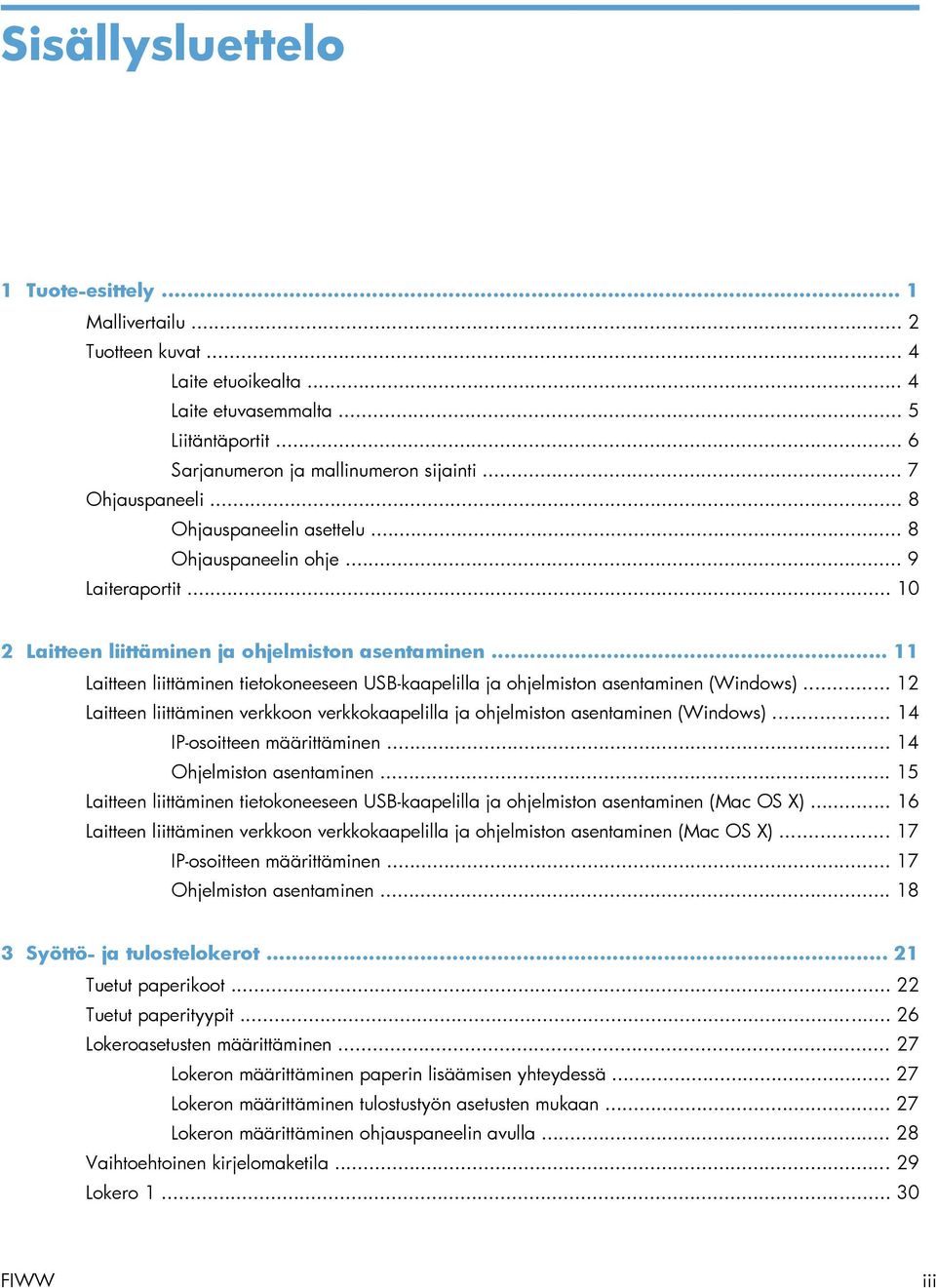 .. 11 Laitteen liittäminen tietokoneeseen USB-kaapelilla ja ohjelmiston asentaminen (Windows)... 12 Laitteen liittäminen verkkoon verkkokaapelilla ja ohjelmiston asentaminen (Windows).