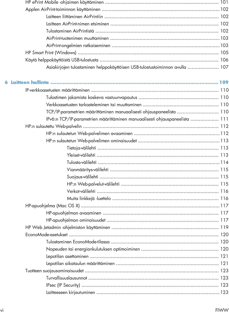 .. 106 Asiakirjojen tulostaminen helppokäyttöisen USB-tulostustoiminnon avulla... 107 6 Laitteen hallinta... 109 IP-verkkoasetusten määrittäminen... 110 Tulostimen jakamista koskeva vastuunvapautus.