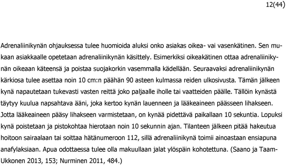 Seuraavaksi adrenaliinikynän kärkiosa tulee asettaa noin 10 cm:n päähän 90 asteen kulmassa reiden ulkosivusta.