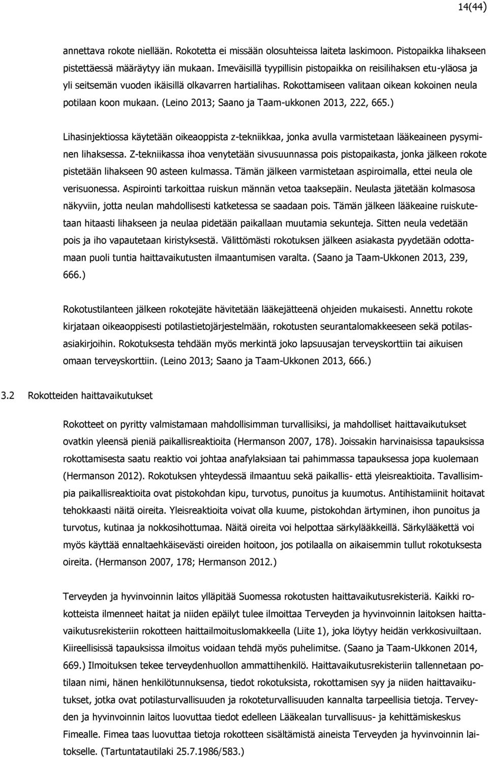 (Leino 2013; Saano ja Taam-ukkonen 2013, 222, 665.) Lihasinjektiossa käytetään oikeaoppista z-tekniikkaa, jonka avulla varmistetaan lääkeaineen pysyminen lihaksessa.