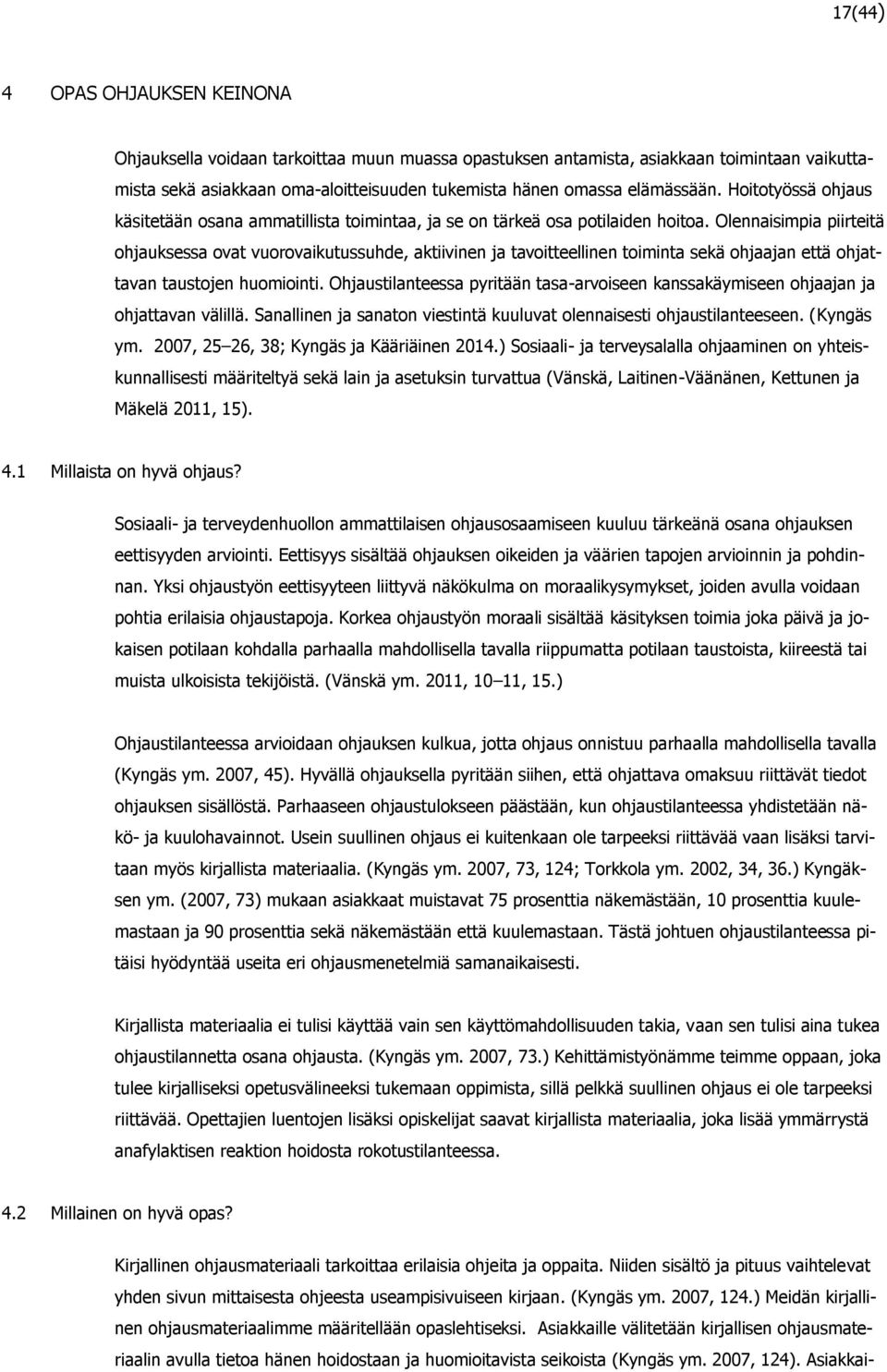 Olennaisimpia piirteitä ohjauksessa ovat vuorovaikutussuhde, aktiivinen ja tavoitteellinen toiminta sekä ohjaajan että ohjattavan taustojen huomiointi.