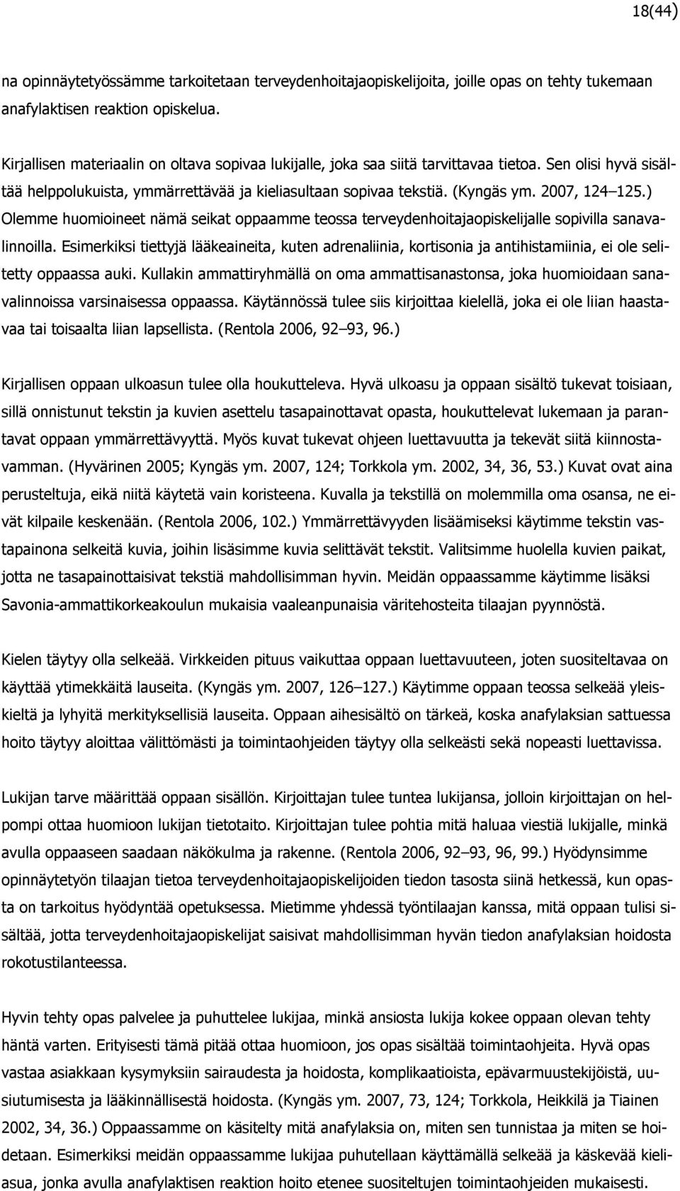 2007, 124 125.) Olemme huomioineet nämä seikat oppaamme teossa terveydenhoitajaopiskelijalle sopivilla sanavalinnoilla.