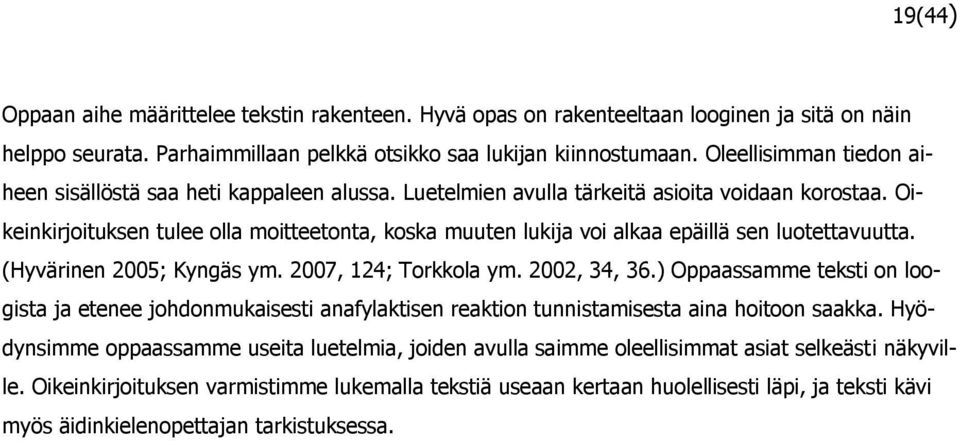 Oikeinkirjoituksen tulee olla moitteetonta, koska muuten lukija voi alkaa epäillä sen luotettavuutta. (Hyvärinen 2005; Kyngäs ym. 2007, 124; Torkkola ym. 2002, 34, 36.