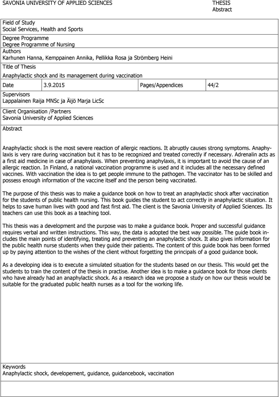 2015 Pages/Appendices 44/2 Supervisors Lappalainen Raija MNSc ja Äijö Marja LicSc Client Organisation /Partners Savonia University of Applied Sciences Abstract Anaphylactic shock is the most severe