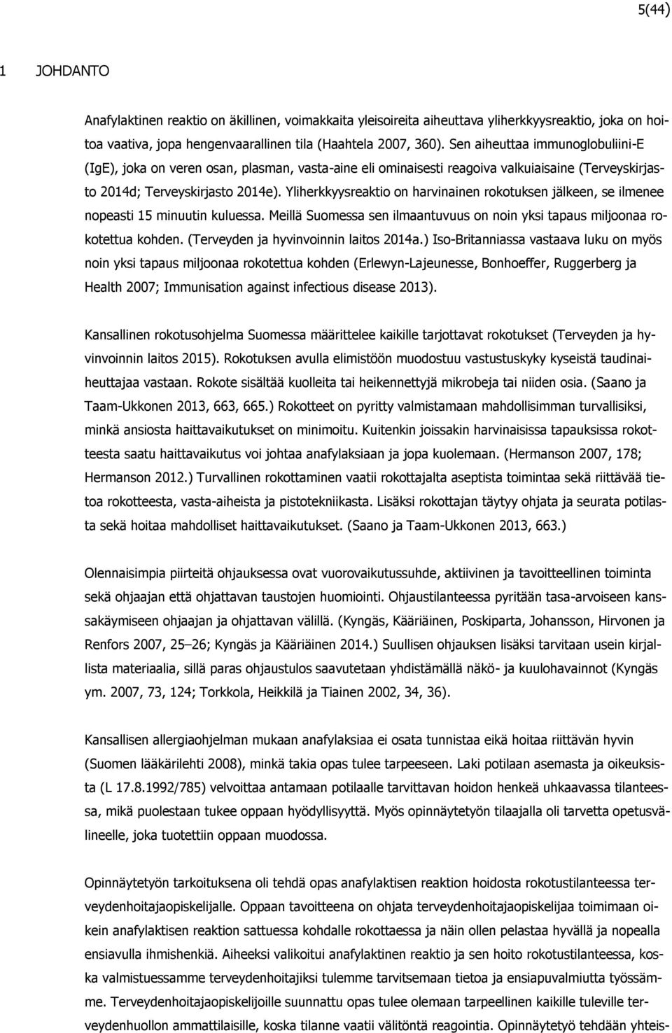 Yliherkkyysreaktio on harvinainen rokotuksen jälkeen, se ilmenee nopeasti 15 minuutin kuluessa. Meillä Suomessa sen ilmaantuvuus on noin yksi tapaus miljoonaa rokotettua kohden.