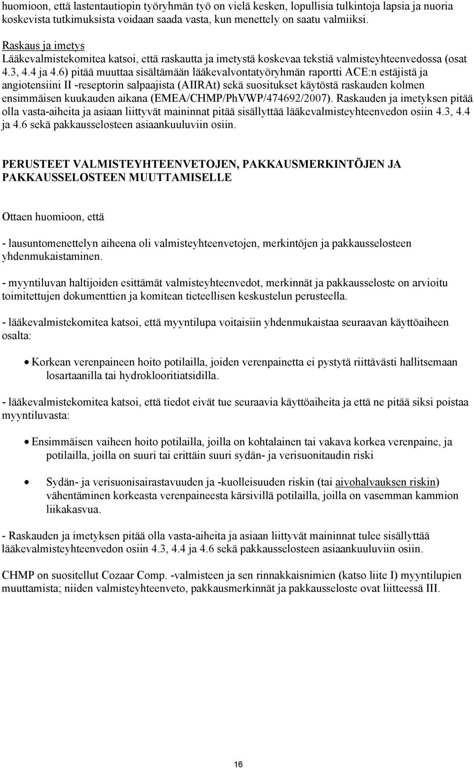 6) pitää muuttaa sisältämään lääkevalvontatyöryhmän raportti ACE:n estäjistä ja angiotensiini II -reseptorin salpaajista (AIIRAt) sekä suositukset käytöstä raskauden kolmen ensimmäisen kuukauden