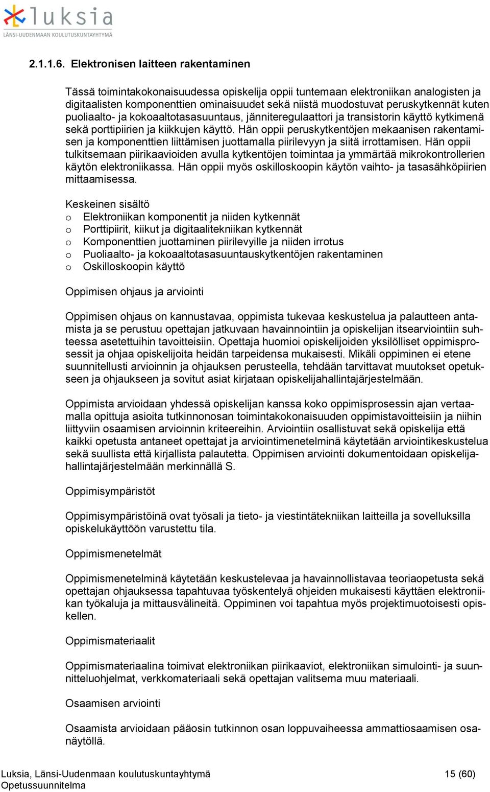 puliaalt- ja kkaalttasasuuntaus, jänniteregulaattri ja transistrin käyttö kytkimenä sekä prttipiirien ja kiikkujen käyttö.