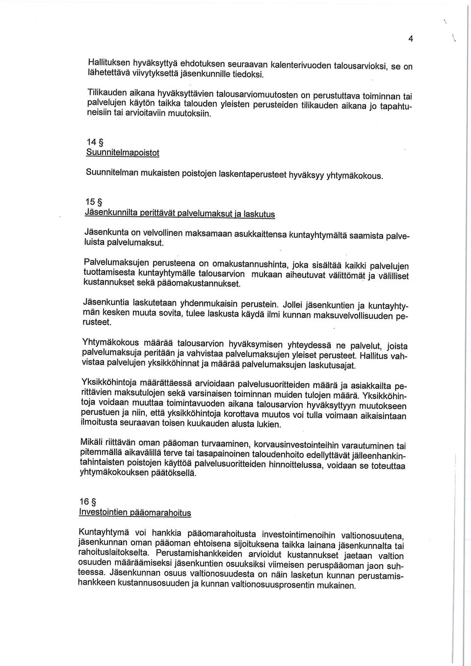 muutoksiin. 14 Suunnitelmapoistot Suunnitelman mukaisten poistojen laskentaperusteet hyväksyy yhtymäkokous.