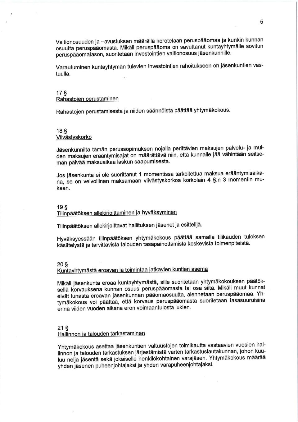 Varautuminen kuntayhtymän tulevien investointien rahoitukseen on jäsenkuntien vastuulla. 17 Rahastojen perustaminen Rahastojen perustamisesta ja niiden säännöistä päättää yhtymäkokous.