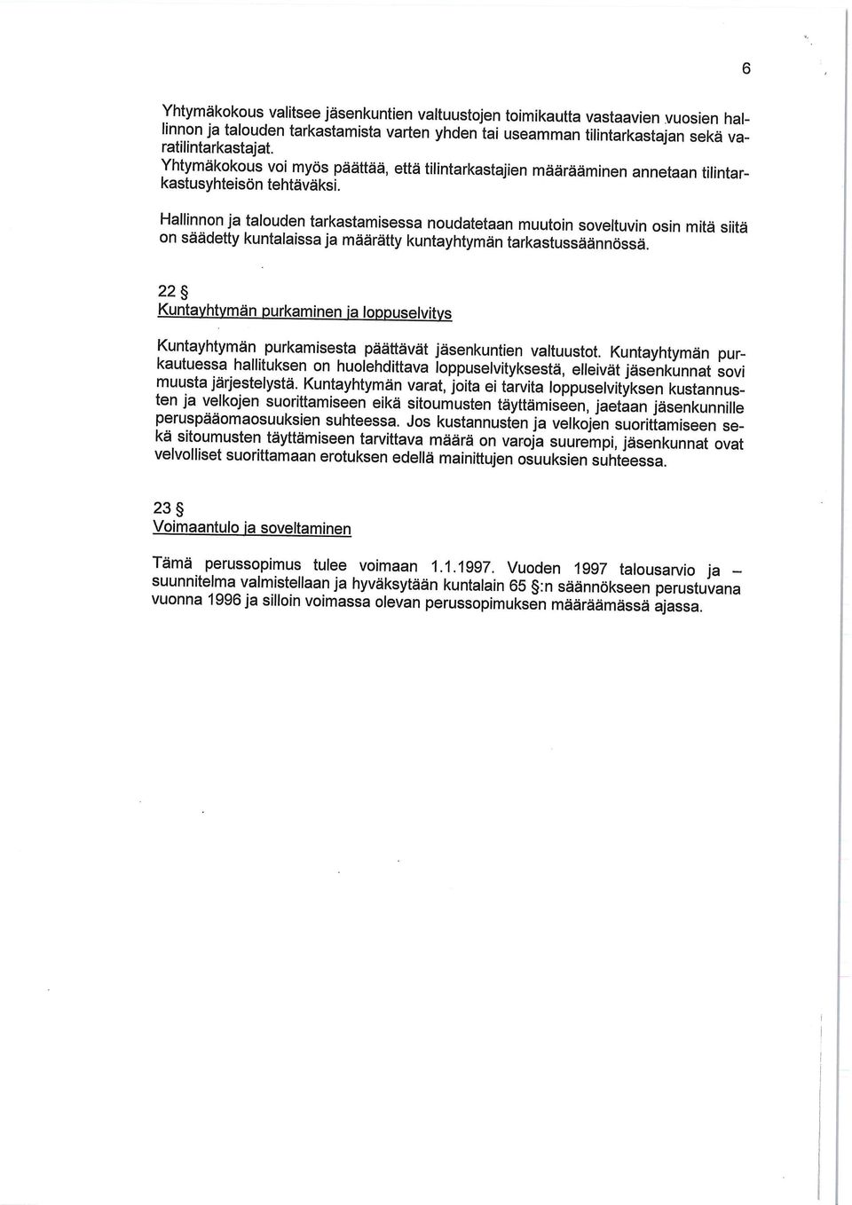 Hallinnon ja talouden tarkastamisessa noudatetaan muutoin soveltuvin osin mitä siitä on säädetty kuntalaissa ja määrätty kuntayhtymän tarkastussäännössä.