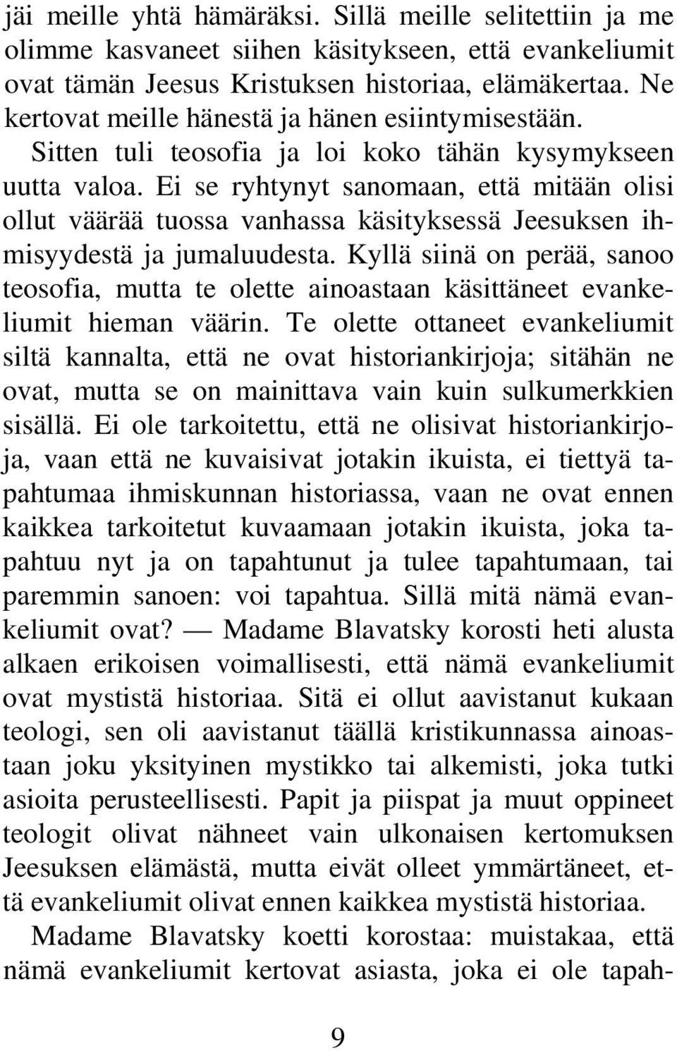 Ei se ryhtynyt sanomaan, että mitään olisi ollut väärää tuossa vanhassa käsityksessä Jeesuksen ihmisyydestä ja jumaluudesta.