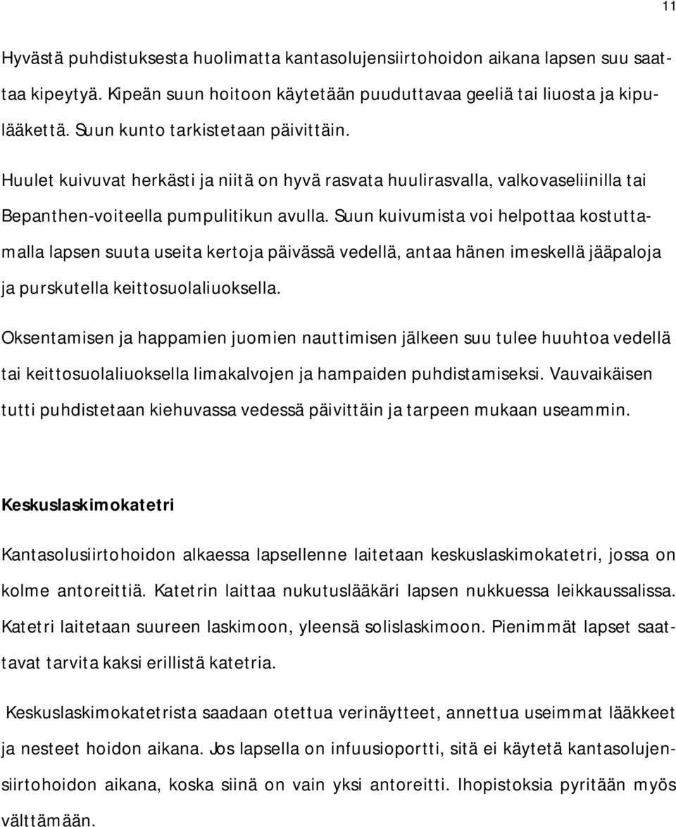 Suun kuivumista voi helpottaa kostuttamalla lapsen suuta useita kertoja päivässä vedellä, antaa hänen imeskellä jääpaloja ja purskutella keittosuolaliuoksella.