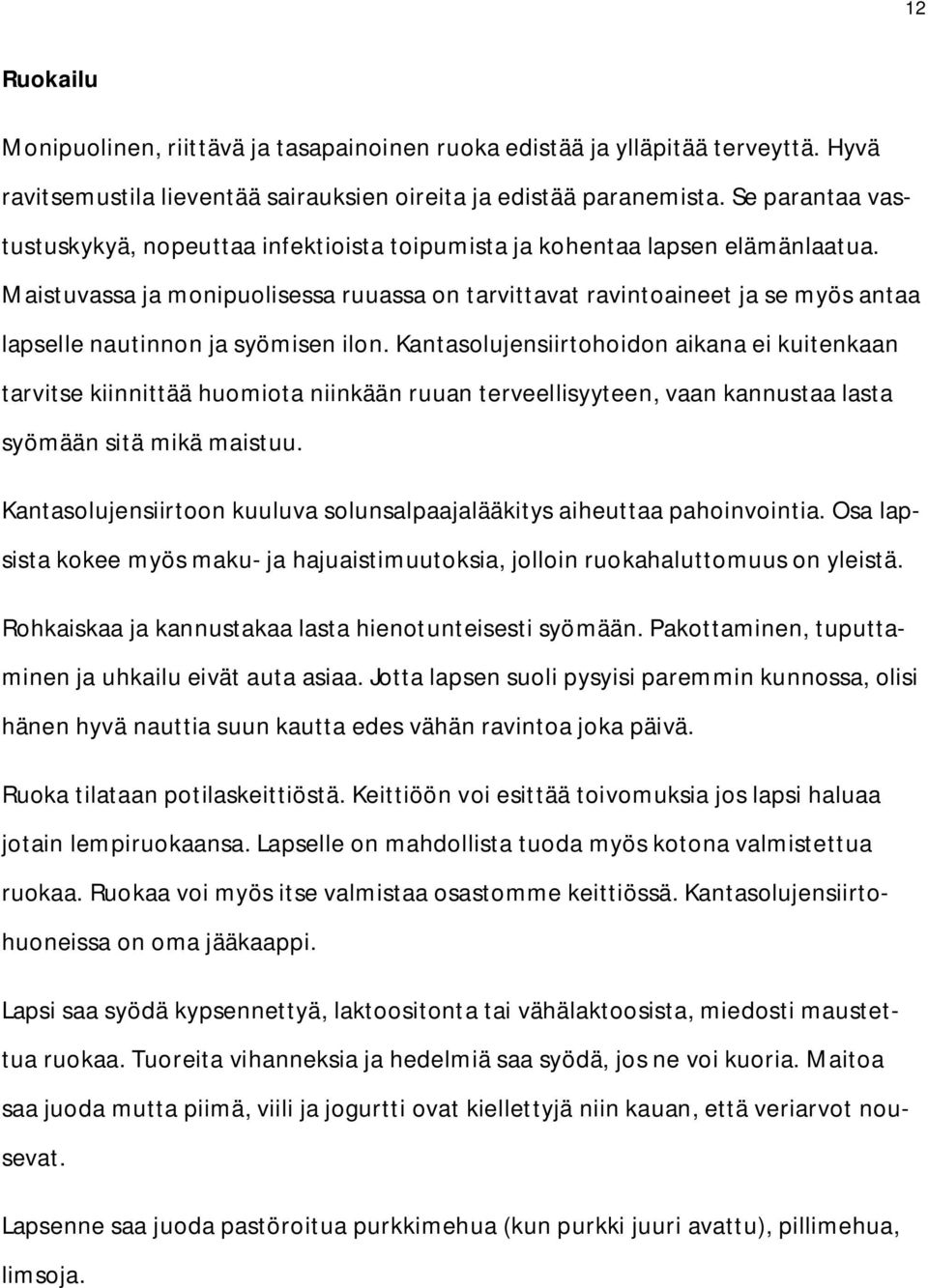 Maistuvassa ja monipuolisessa ruuassa on tarvittavat ravintoaineet ja se myös antaa lapselle nautinnon ja syömisen ilon.