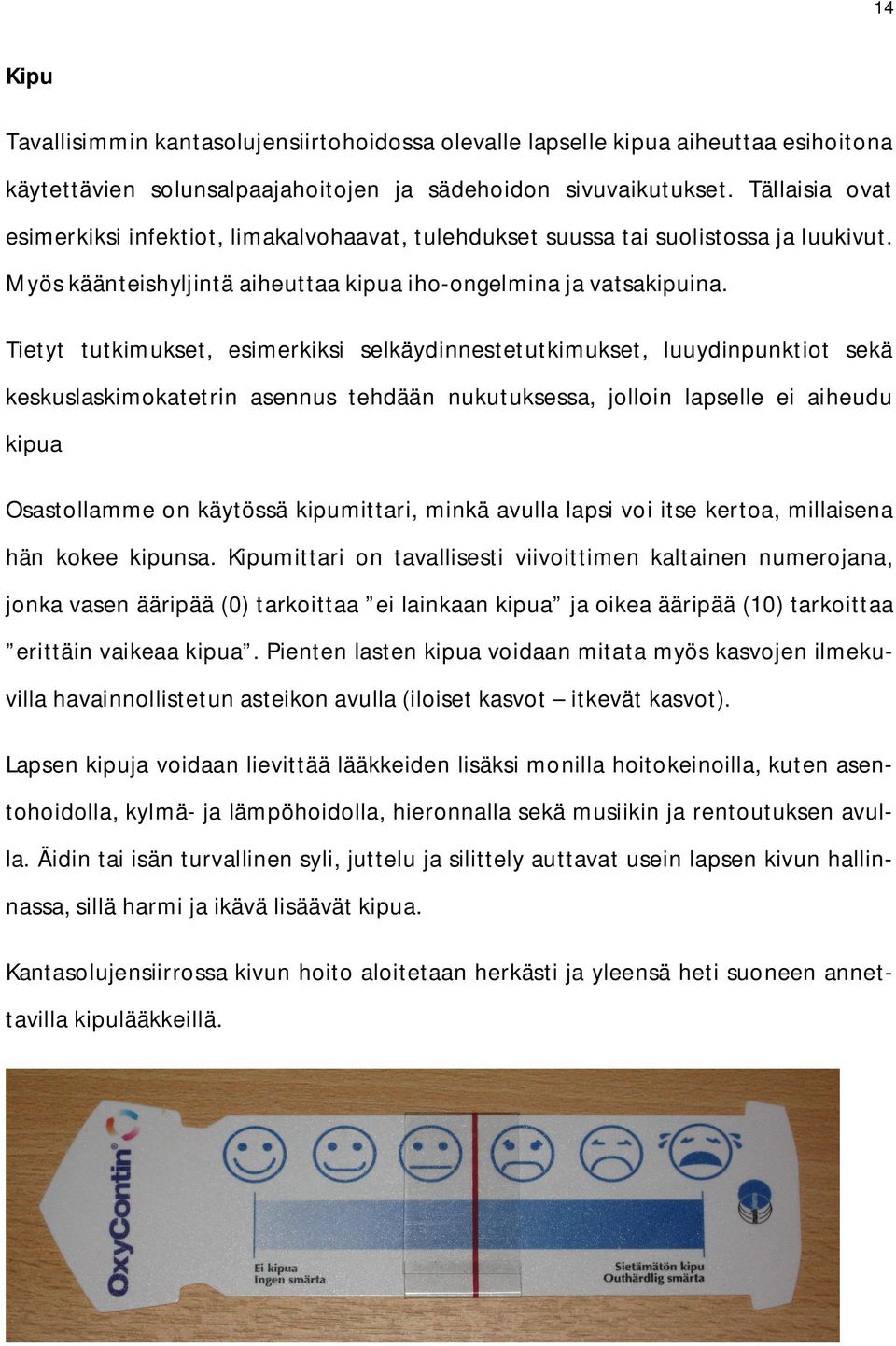 Tietyt tutkimukset, esimerkiksi selkäydinnestetutkimukset, luuydinpunktiot sekä keskuslaskimokatetrin asennus tehdään nukutuksessa, jolloin lapselle ei aiheudu kipua Osastollamme on käytössä