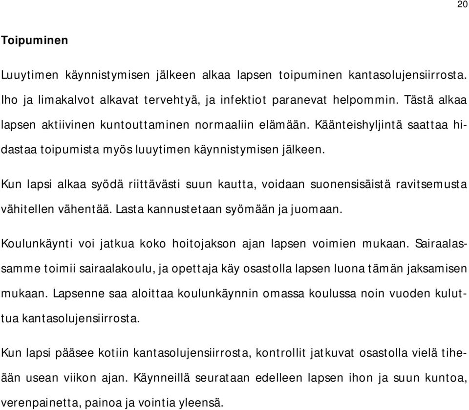 Kun lapsi alkaa syödä riittävästi suun kautta, voidaan suonensisäistä ravitsemusta vähitellen vähentää. Lasta kannustetaan syömään ja juomaan.