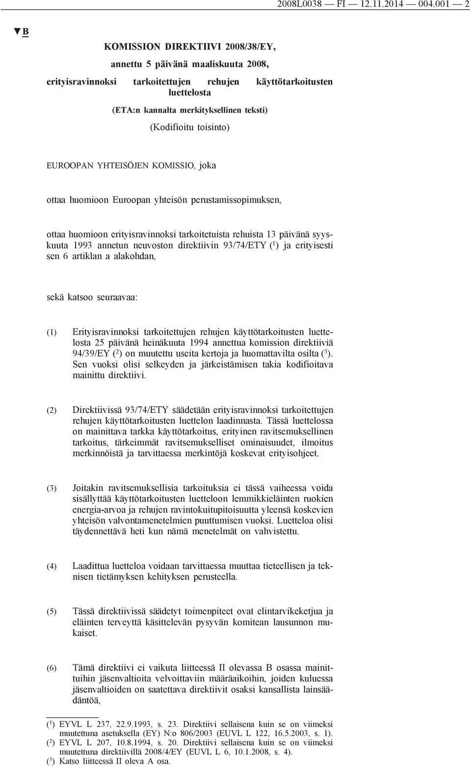 (Kodifioitu toisinto) EUROOPAN YHTEISÖJEN KOMISSIO, joka ottaa huomioon Euroopan yhteisön perustamissopimuksen, ottaa huomioon erityisravinnoksi tarkoitetuista rehuista 13 päivänä syyskuuta 1993