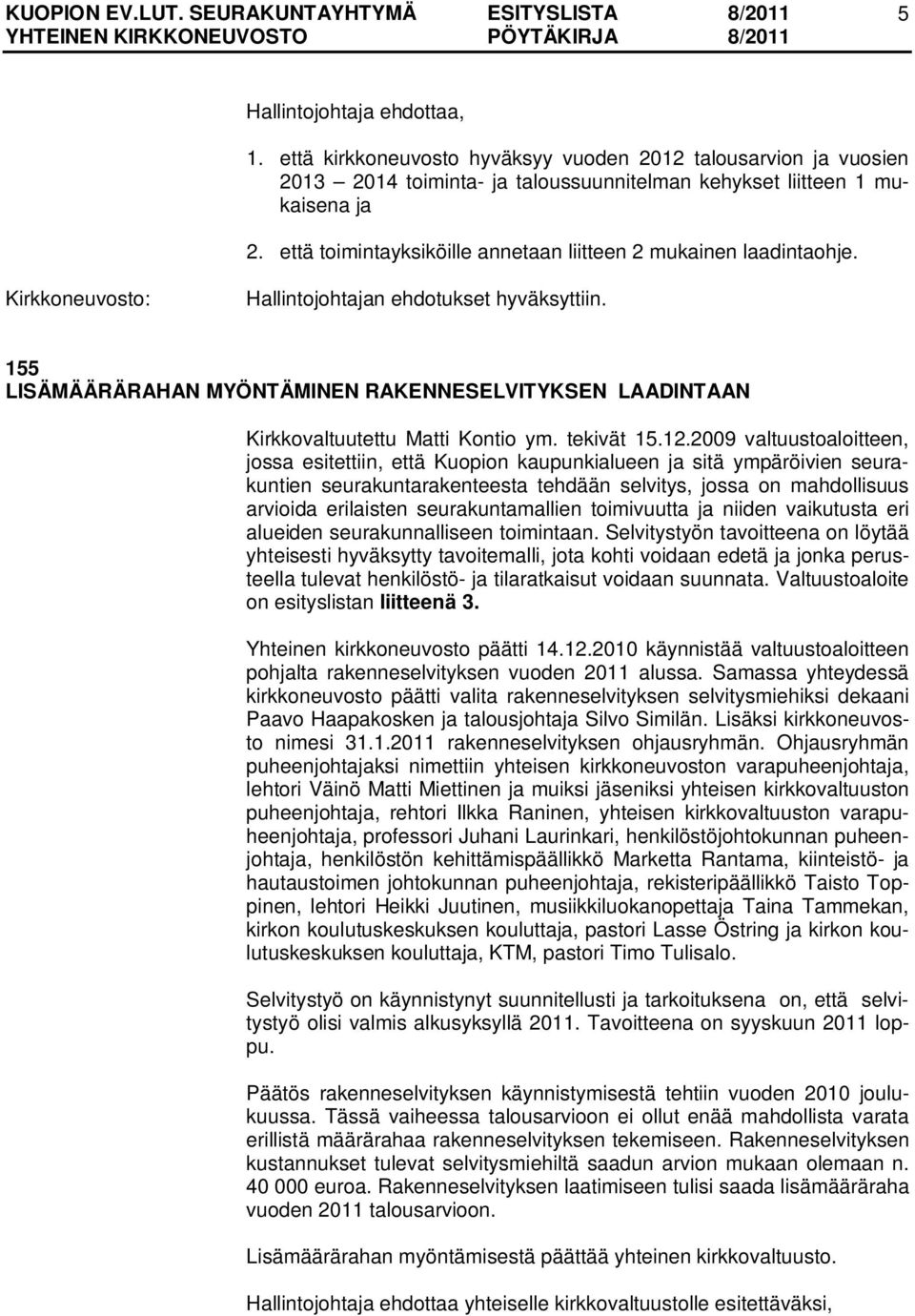 155 LISÄMÄÄRÄRAHAN MYÖNTÄMINEN RAKENNESELVITYKSEN LAADINTAAN Kirkkovaltuutettu Matti Kontio ym. tekivät 15.12.