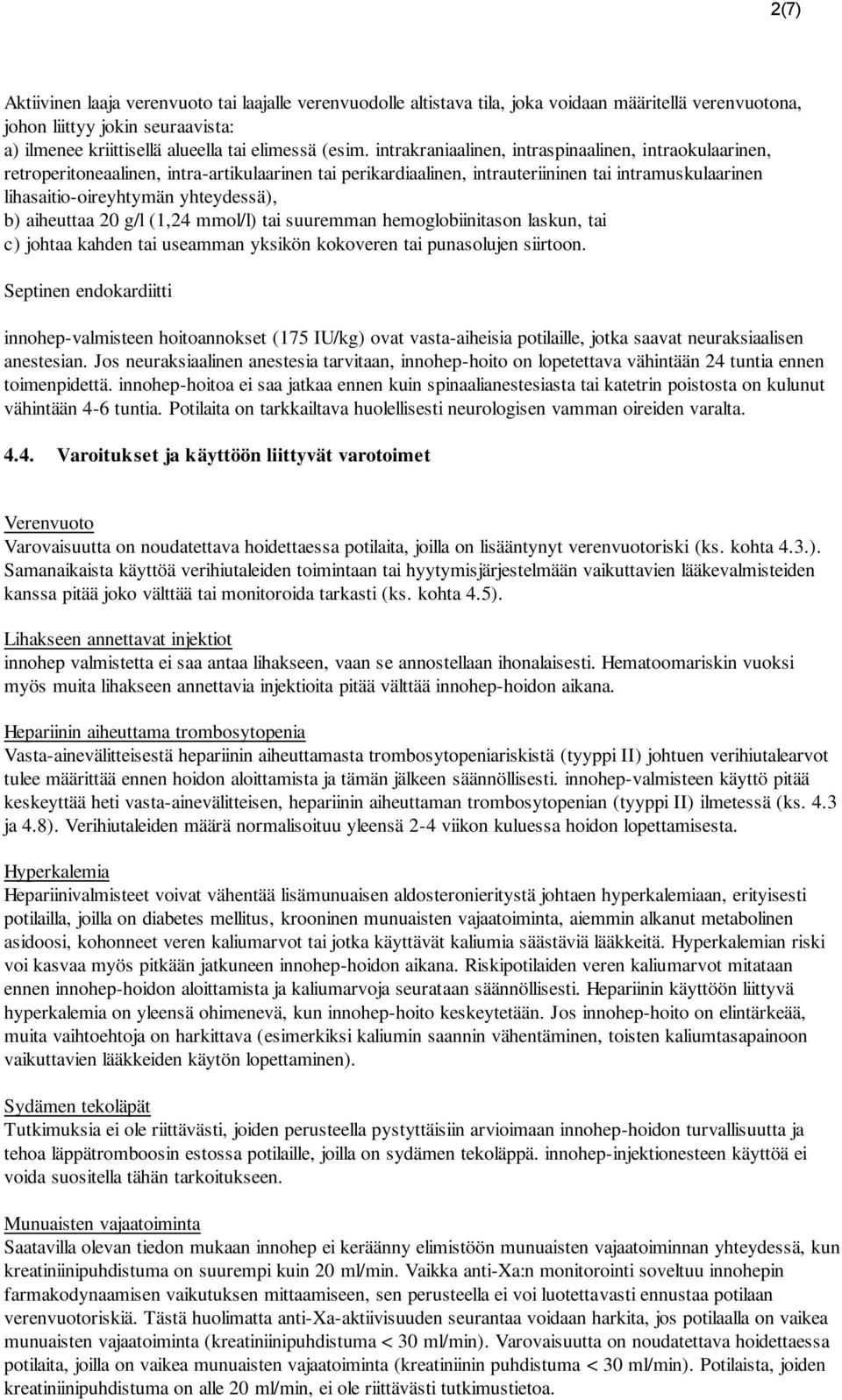 aiheuttaa 20 g/l (1,24 mmol/l) tai suuremman hemoglobiinitason laskun, tai c) johtaa kahden tai useamman yksikön kokoveren tai punasolujen siirtoon.