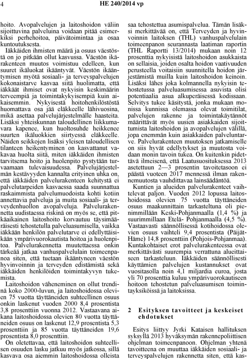 Väestön ikääntymisen myötä sosiaali- ja terveyspalvelujen kokonaistarve kasvaa siitä huolimatta, että iäkkäät ihmiset ovat nykyisin keskimäärin terveempiä ja toimintakykyisempiä kuin aikaisemmin.