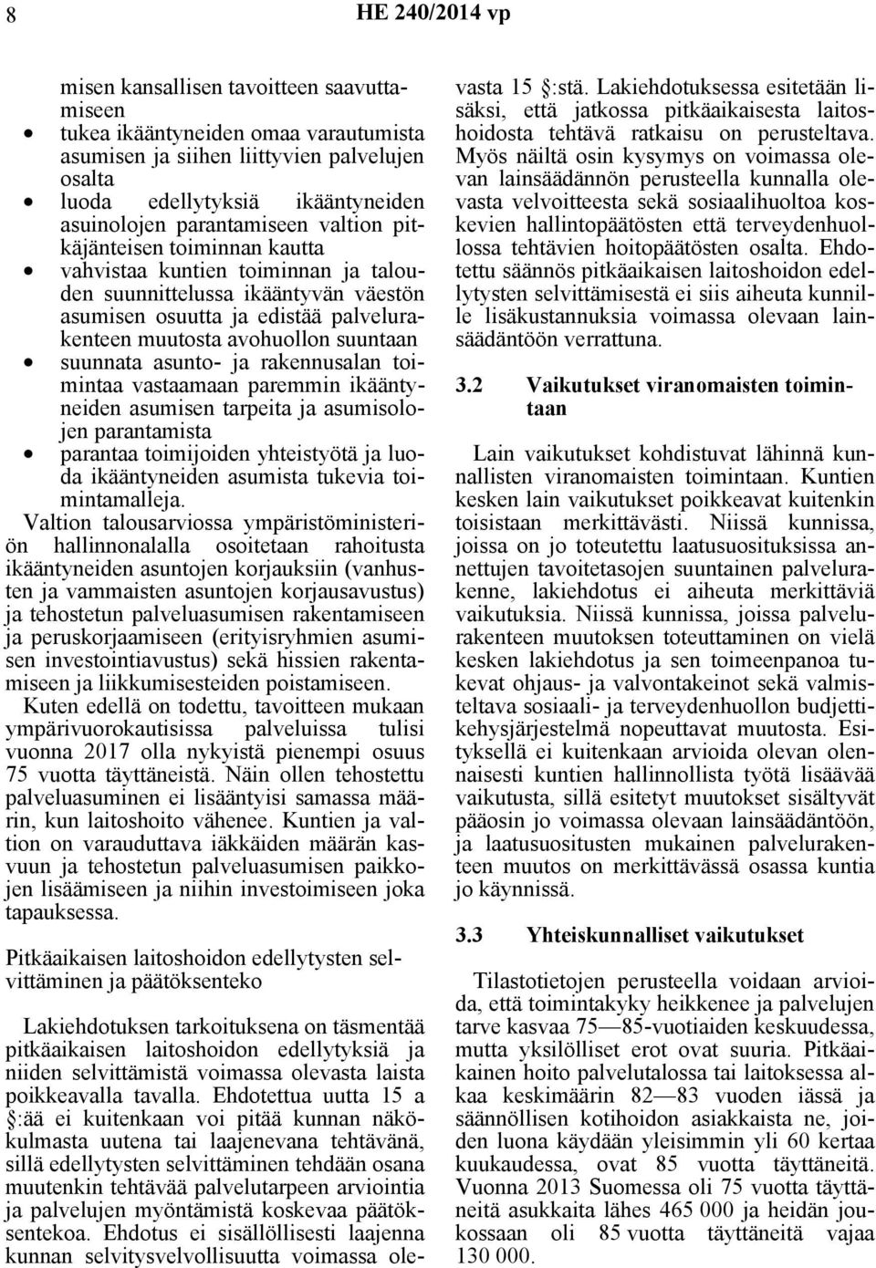 suuntaan suunnata asunto- ja rakennusalan toimintaa vastaamaan paremmin ikääntyneiden asumisen tarpeita ja asumisolojen parantamista parantaa toimijoiden yhteistyötä ja luoda ikääntyneiden asumista