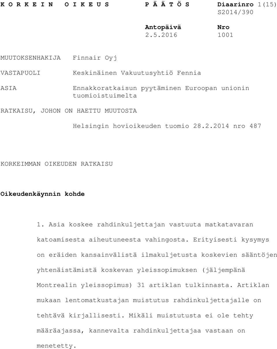 2016 1001 MUUTOKSENHAKIJA VASTAPUOLI ASIA Finnair Oyj Keskinäinen Vakuutusyhtiö Fennia Ennakkoratkaisun pyytäminen Euroopan unionin tuomioistuimelta RATKAISU, JOHON ON HAETTU MUUTOSTA Helsingin