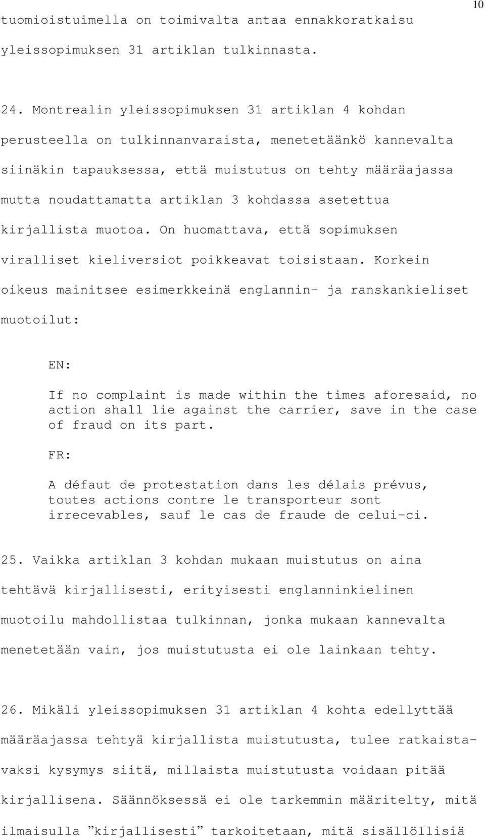 kohdassa asetettua kirjallista muotoa. On huomattava, että sopimuksen viralliset kieliversiot poikkeavat toisistaan.