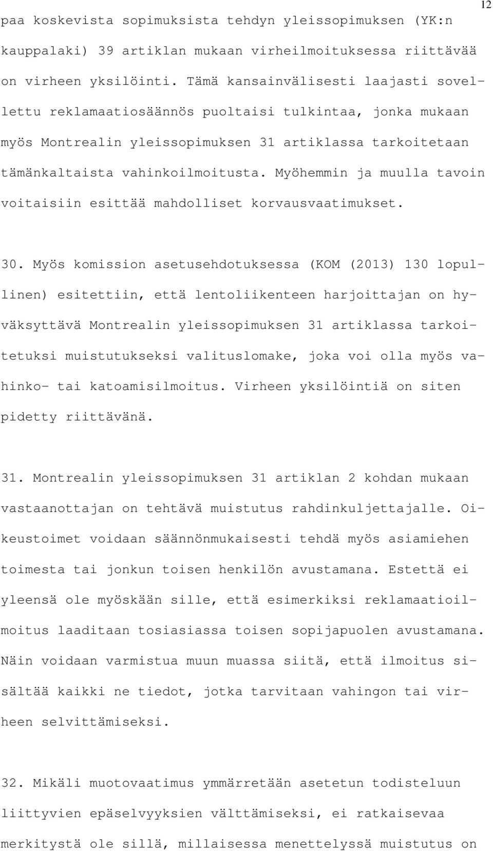 Myöhemmin ja muulla tavoin voitaisiin esittää mahdolliset korvausvaatimukset. 30.