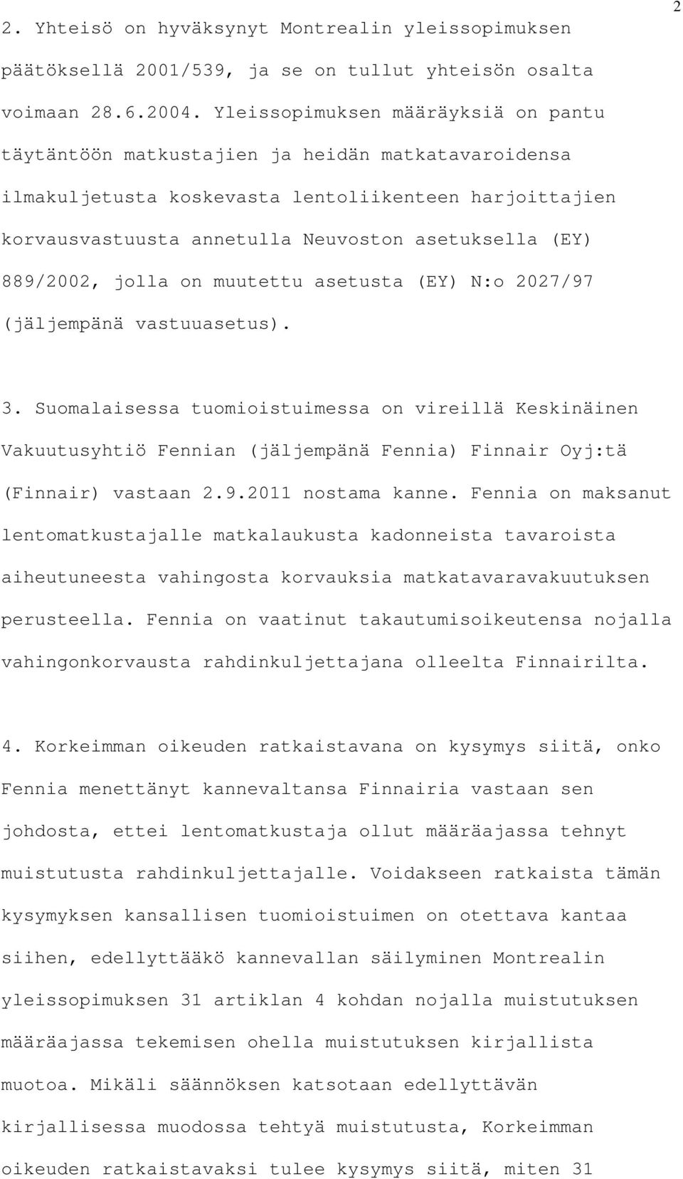 889/2002, jolla on muutettu asetusta (EY) N:o 2027/97 (jäljempänä vastuuasetus). 3.