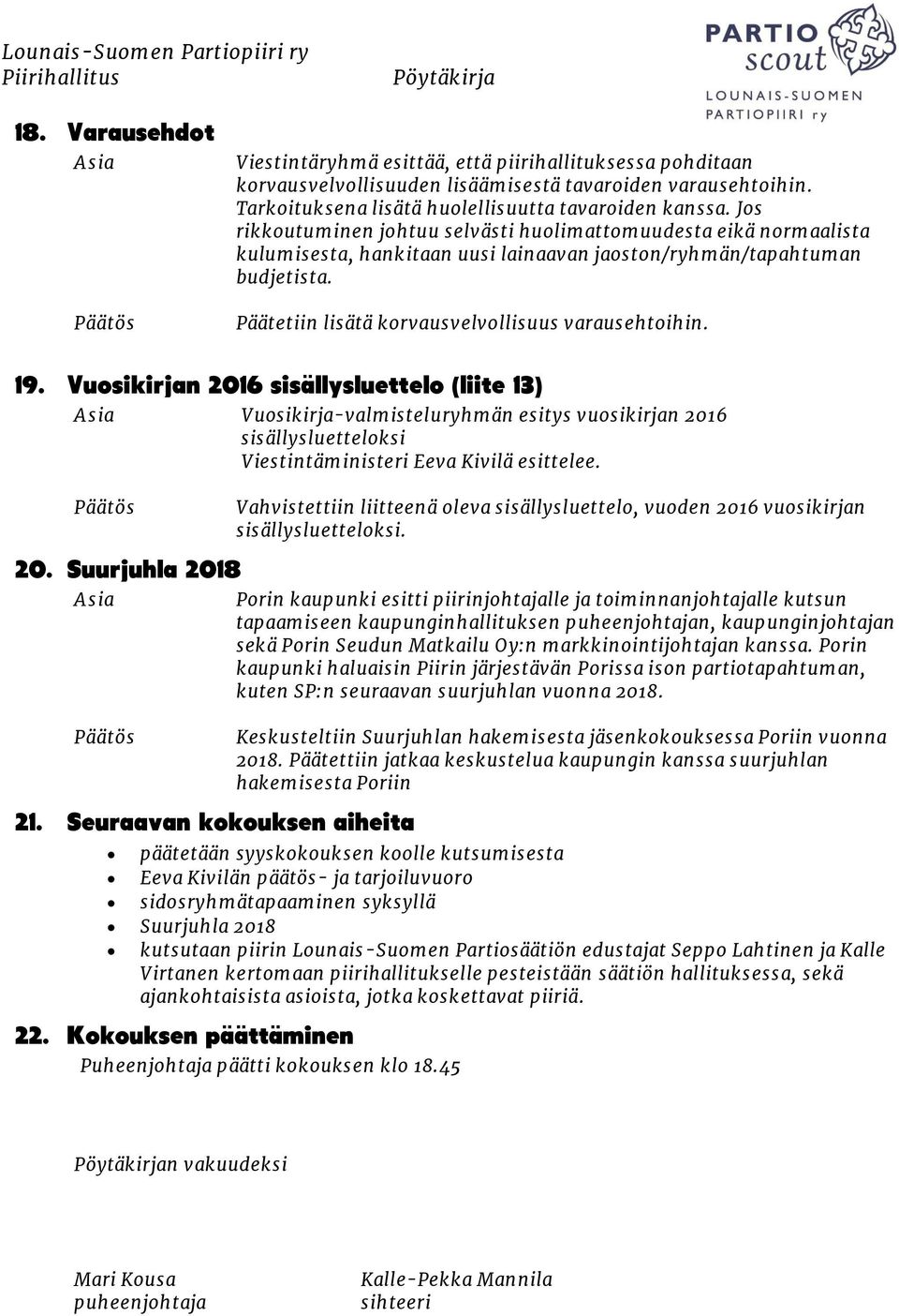 19. Vuosikirjan 2016 sisällysluettelo (liite 13) Vuosikirja-valmisteluryhmän esitys vuosikirjan 2016 sisällysluetteloksi Viestintäministeri Eeva Kivilä esittelee. 20. Suurjuhla 2018 21.