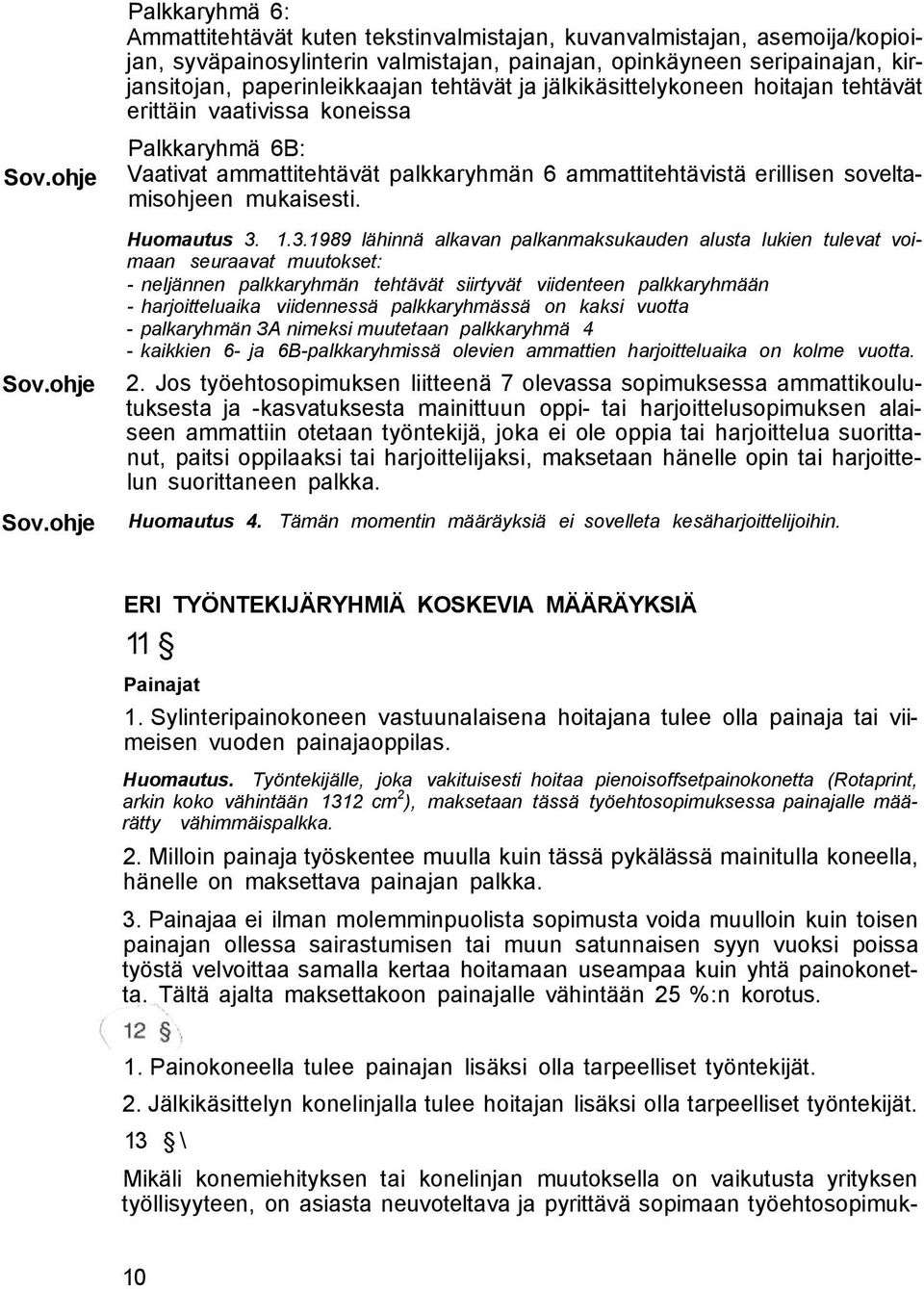 ohje Palkkaryhmä 6: Ammattitehtävät kuten tekstinvalmistajan, kuvanvalmistajan, asemoija/kopioijan, syväpainosylinterin valmistajan, painajan, opinkäyneen seripainajan, kirjansitojan,