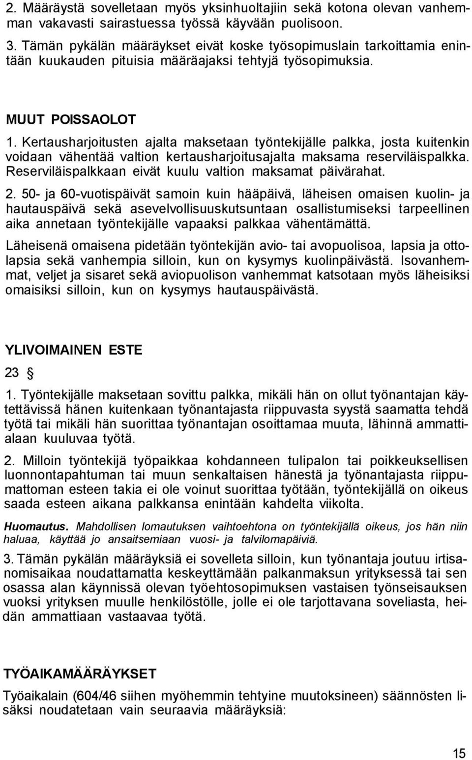 Kertausharjoitusten ajalta maksetaan työntekijälle palkka, josta kuitenkin voidaan vähentää valtion kertausharjoitusajalta maksama reserviläispalkka.